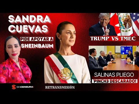 RETRANSMISIÓN #SandraCuevas pide apoyar a Sheinbaum Trump vs TMEC #SalinasPliego ¡Pinch3 descarado!