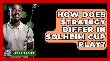 How Does Strategy Differ In Solheim Cup Play? - The Golf Xpert