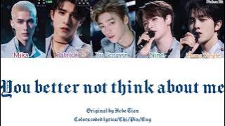 【CHUANG2021】 ”You better not think about me” (Ori: Hebe Tian) [Colors coded lyrics/Chi/Pin/Eng]