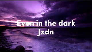 Jxdn - Even in the dark Resimi