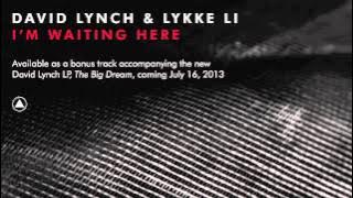David Lynch Lykke Li I m Waiting Here Official Audio