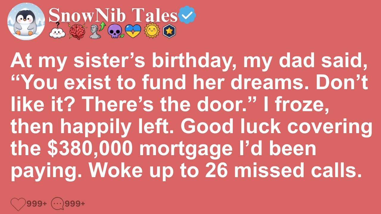 At my sister’s birthday, my dad said, “You exist to fund her dreams. Don’t like it? There’s the.....