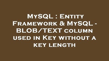 MySQL : Entity Framework & MySQL - BLOB/TEXT column used in Key without a key length