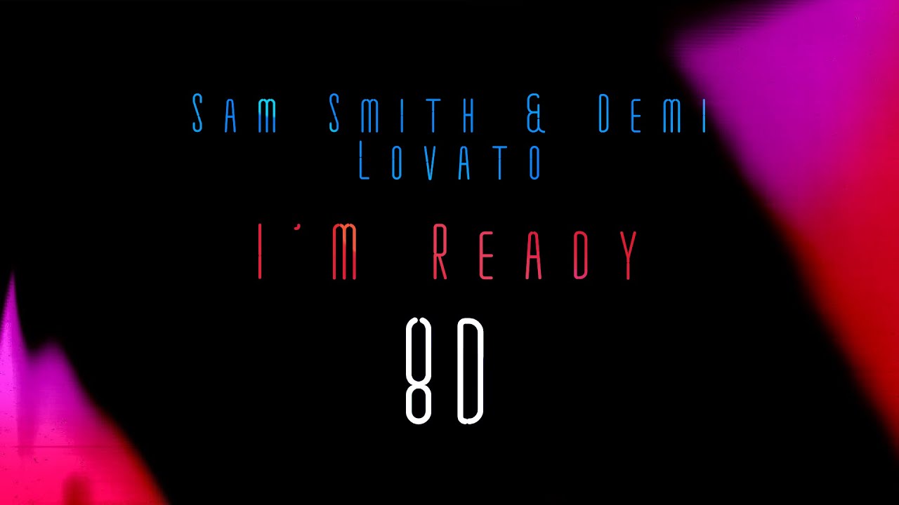 Cover Sam Smith & Demi Lovato - I'm Ready [Dynamic8D]