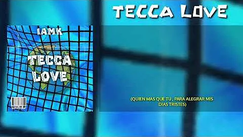 IAMK "Tecca Love" (Videoliryc)