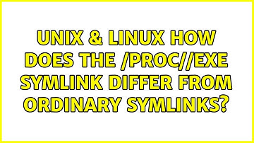Unix & Linux: How does the /proc/＜pid＞/exe symlink differ from ordinary symlinks? (2 Solutions!!)