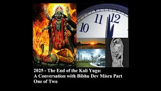 2025 - The End of the Kali Yuga: A Conversation With Bibhu Dev Misra Part One of Two