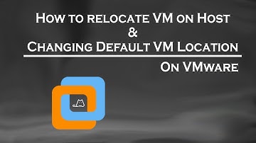 How To Relocate Or Move a VMware Virtual Machine And Change It
