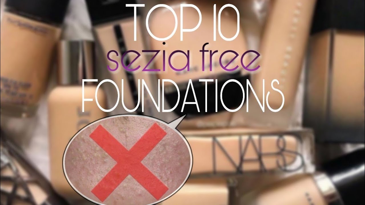 TOP 10 SEZIA- free Foundations/ FUNGAL ACNE (SMALL BUMPS) FREE
