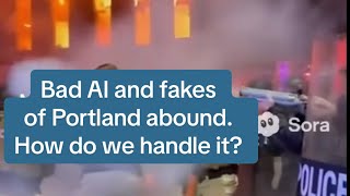 Bad AI and Fakes of Portland abound. How do we handle it?
