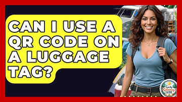Can I Use A QR Code On A Luggage Tag? - The Family Getaway Guide