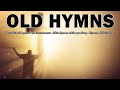 Beautiful old hymns ‖ No instruments ‖ Bible Hymns while you Sleep ‖ Hymns, Old timeless