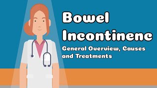 Bowel Incontinence - General Overview, Causes and Treatments