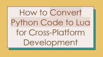 How to Convert Python Code to Lua for Cross-Platform Development