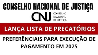 CONSELHO NACIONAL DE JUSTIÇA LIBERA LISTA DE PRECATÓRIOS DE 2025.PARA EXECUÇÃO DE PAGAMENTO