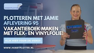 Plotteren met Jamie - Aflevering 95 - Vakantieboek maken met flex- en vinylfolie!
