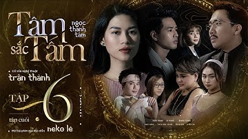 TÂM SẮC TẤM - TẬP 6 | NGỌC THANH TÂM, TRẤN THÀNH, LÊ GIANG, QUANG TRUNG
