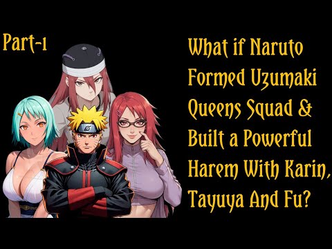 What If Naruto Formed The Uzumaki Queens Squad & Built a Powerful Harem With Karin, Tayuya & Fu?/P1