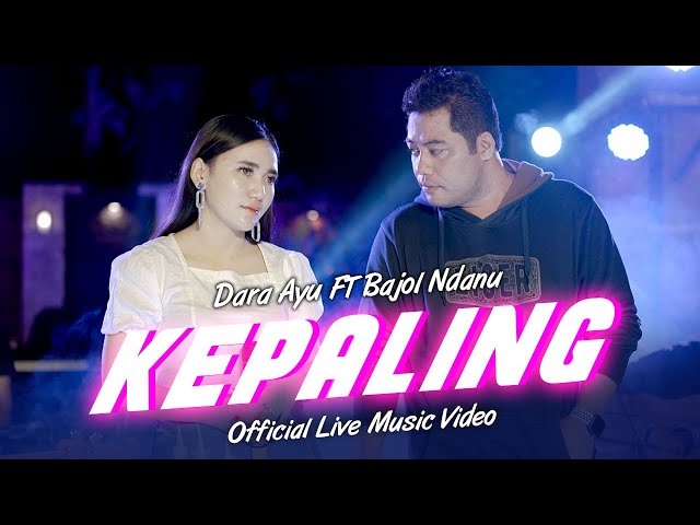 Dara Ayu Ft. Bajol Ndanu - Kepaling (Official Music Video) | Live Version class=