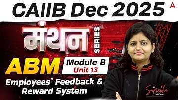 CAIIB Dec 2025 | मंथन Series | ABM | Module B | Unit 13 Employees Feedback & Reward System