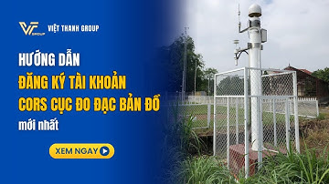 Hướng dẫn đăng ký tài khoản trạm cors cục theo mẫu mới nhất 2025