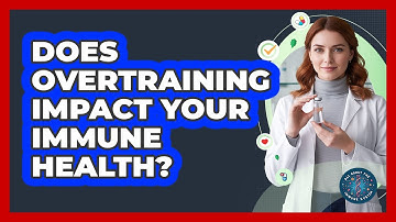 Does Overtraining Impact Your Immune Health? - All About the Immune System
