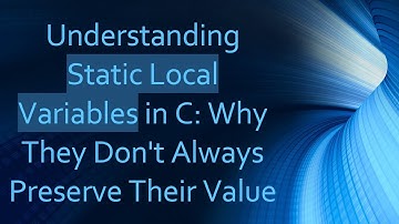 Understanding Static Local Variables in C: Why They Don