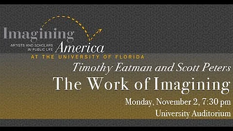 The Work of Imagining – Timothy Eatman and Scott Peters – University of Florida Imagining America