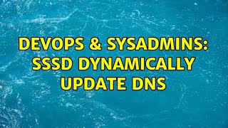 DevOps & SysAdmins: sssd dynamically update DNS (2 Solutions!!) Profile