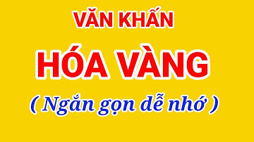Văn Khấn Hóa Vàng | Đốt Tiền Vàng Bạc