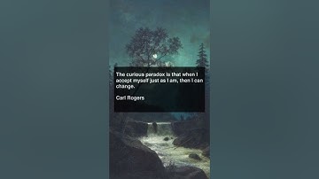 The curious paradox is that when I accept myself just as I am, then I can change.Carl Rogers