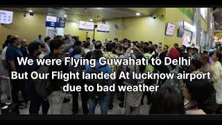 we were flying Guwahati to Delhi but our flight landed at Lucknow due bad weather (India Vlog)