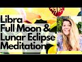 Libra Full Moon + Lunar Eclipse Meditation March 2024
