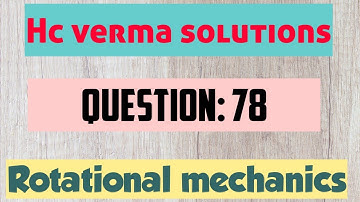 Question: 78, Rotational mechanics, chapter 10, HC verma solution