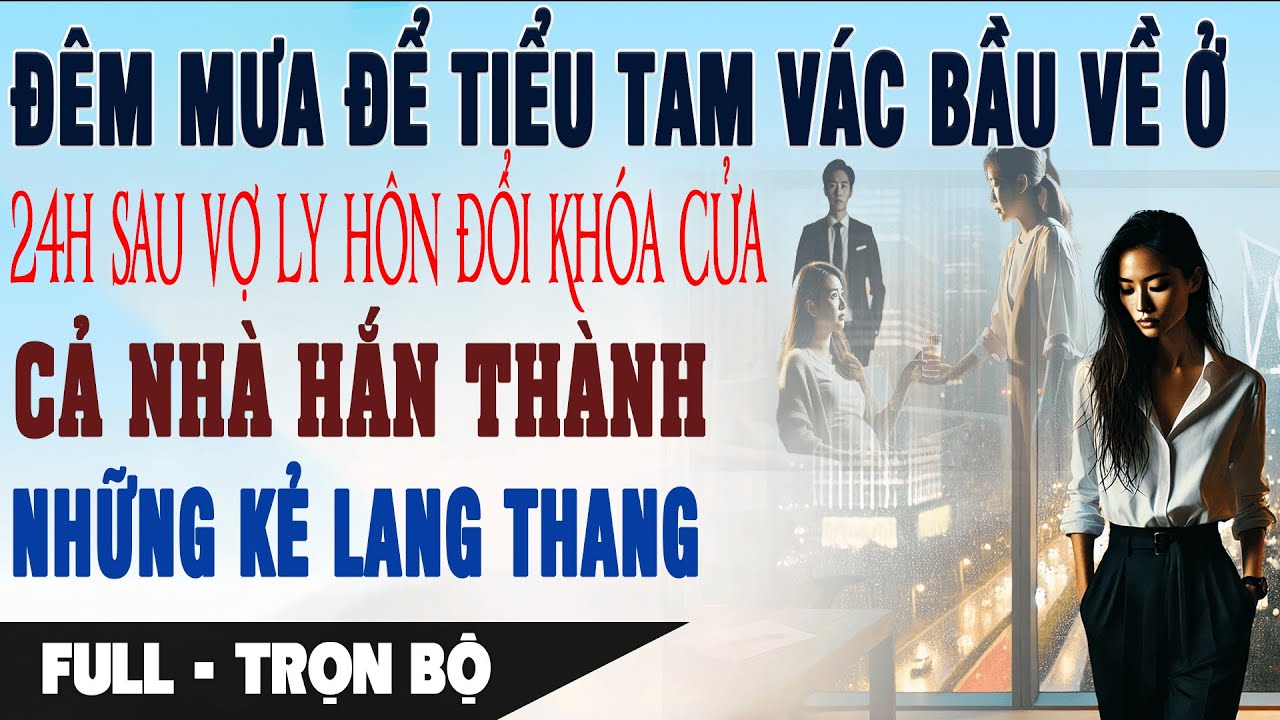 ĐỂ BỒ VÁC BẦU VỀ Ở 24h Sau Vợ Ly Hôn Đổi Khóa Cửa Nhà Hắn Thành Những Kẻ Lang Thang Truyện Ngôn Tình