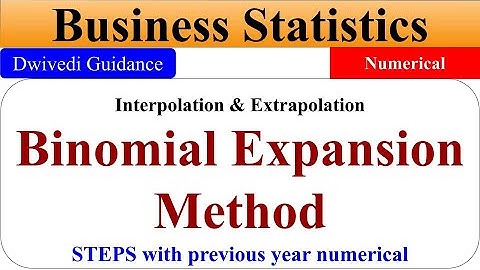 Binomial Expansion Method of Interpolation, Binomial Expansion method of extrapolation, Statistics