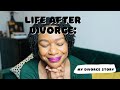 Life After Divorce: My Divorce Story