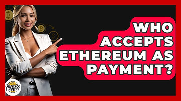 Who Accepts Ethereum as Payment? - CryptoBasics360.com