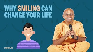 WHY SMILING CAN CHANGE YOUR LIFE by Gaur Gopal Das
