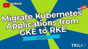 Trilio for Kubernetes: GKE RKE Backup Restore