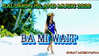 ba Mi Wait  salomon Island  2026sobatmusikpapua png2025png2026remix dj