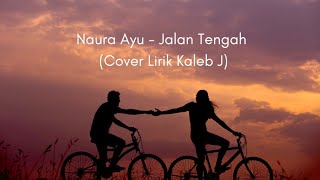 NAURA AYU - JALAN TENGAH Cover by Kaleb J