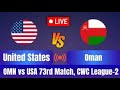 🏏 🔥OMN vs USA 73rd Match, CWC League-2 2023-27