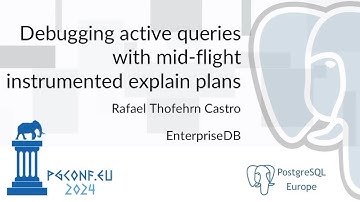 Rafael Thofehrn Castro - Debugging active queries... (PGConf.EU 2024)