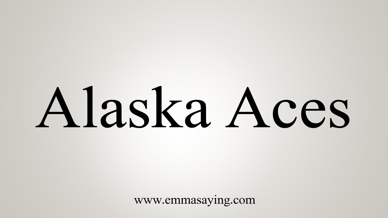 How to Pronounce Alaska Aces YouTube