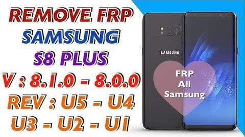 REMOVE FRP SAMSUNG S8 PLUS SM-G955F ANDROID 8.1.0 - 8..0.0 / BINARY U5 - U4 - U3 - U2 - U1