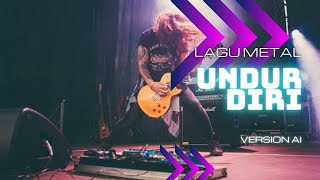 Lagu Metal Rock - Undur Diri ( Version Metal Ai )