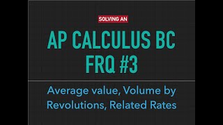 Solving an AP Calculus BC FRQ #3: Average Value, Volume by Revolutions, Related Rates