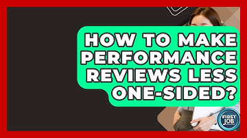 How To Make Performance Reviews Less One-Sided? - First Job Success Guide