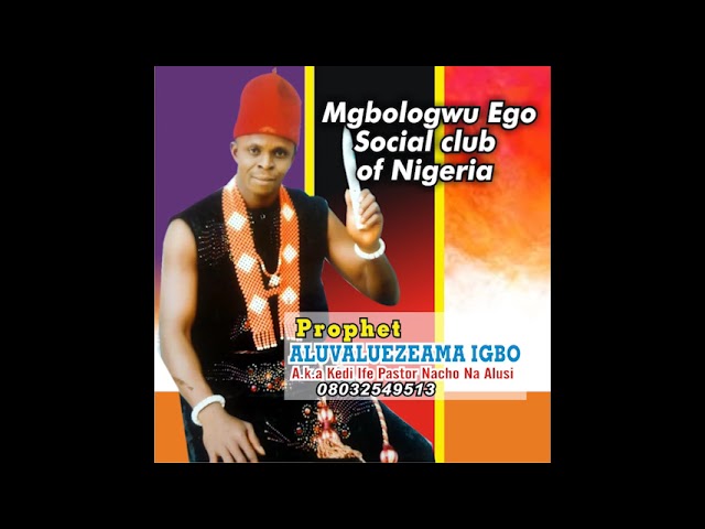 Mgbologwu Ego Social Club Of Nigeria By PROPHET Aruvaluezeama (official audio) class=